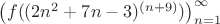 $\left( {f((2 n^2 + 7 n - 3)^{(n+9)})} \right)_{n=1}^{\infty}$ $\left( {f((2 n^2 + 7 n - 3)^{(n+9)})} \right)_{n=1}^{\infty}$