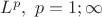 $L^p, \ p=1; \infty $
