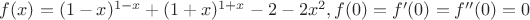 $f(x)=(1-x)^{1-x}+(1+x)^{1+x}-2-2x^2, f(0)=f'(0)=f''(0)=0$