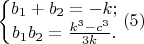 $\left\{\begin{matrix}b_1+b_2=-k;\\b_1b_2=\frac{k^3-c^3}{3k}.\end{matrix}\right.(5)$
