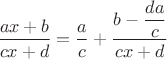 $\dfrac{ax+b}{cx+d}=\dfrac ac+\dfrac{b-\dfrac{da}c}{cx+d}$