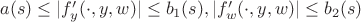 $a(s) \le |f'_y(\cdot,y,w)| \le b_1(s), |f'_w(\cdot,y,w)| \le b_2(s)$