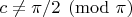 $c\ne\pi/2\pmod \pi$