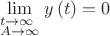 $$
\mathop {\lim }\limits_{\scriptstyle t \to \infty  \hfill \atop 
  \scriptstyle A \to \infty  \hfill}  y\left( t \right) = 0
$$