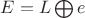 $E = L \bigoplus {e}$