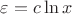 $\varepsilon =c\ln x$