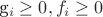 g_i \ge 0, f_i \ge 0