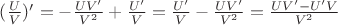 $(\frac UV)'=-\frac {UV'}{V^2}+\frac {U'}V=\frac{U'}V-\frac{UV'}{V^2}=\frac{UV'-U'V}{V^2}$