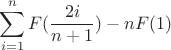 $$\sum_{i=1}^n F(\frac {2i} {n+1}) - nF(1)$$