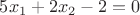 $5x_1+2x_2-2=0$