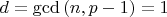 $d=\gcd{(n,p-1)}=1$