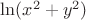 $\ln(x^2+y^2)$