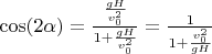 $\cos(2\alpha)=\frac{\frac{gH}{v_0^2}}{1+\frac{gH}{v_0^2}}=\frac{1}{1+\frac{v_0^2}{gH}}$