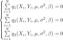 $$\begin{cases}
\sum\limits _{i=1}^Nq_1(X_i, Y_i, \mu ,\sigma ^2, \beta)=0\\
\sum\limits _{i=1}^Nq_2(X_i, Y_i, \mu ,\sigma ^2, \beta)=0\\
\sum\limits _{i=1}^Nq_3(X_i, Y_i, \mu ,\sigma ^2, \beta)=0\\
\end{cases}$$