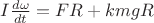 $I\frac{d \omega}{dt}=FR+kmgR$