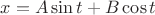 $\[x = A\sin t + B\cos t\]$