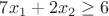 $7x_1+2x_2 \geq 6 $