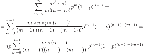 $$\sum\limits_{m=0}^{n} \frac {m^2 *n!}{m! (n-m)!} p^m (1-p)^{n-m} = $$ $$
= \sum\limits_{m=0}^{n-1} \frac {m *n *p *(n-1)!}{(m-1)! ((n-1)-(m-1))!} p^{m-1} (1-p)^{(n-1)-(m-1)} = $$ $$
= n p \sum\limits_{m=0}^{n-1} \frac {m *(n-1)!}{(m-1)! ((n-1)-(m-1))!} p^{m-1} (1-p)^{(n-1)-(m-1)}$$