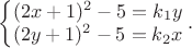 $\left\{\begin{matrix}
(2x+1)^2-5=k_1y\\ 
(2y+1)^2-5=k_2x
\end{matrix}\right..$