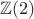 $\mathbb{Z}(2)$