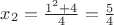 $x_2 = \frac{1^2+4} {4} = \frac 5 4$