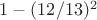 $1-(12/13)^2$