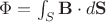 $\Phi=\int_S \mathbf{B}\cdot d\mathbf{S}$