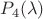$P_4(\lambda)$ $P_4(\lambda)$