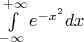$\int \limits_{-\infty}^{+\infty}e^{-x^2}dx$