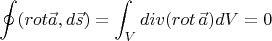 $$
\oint (rot \vec{a},d\vec{s}) =\int_V div(rot\, \vec{a})dV = 0
$$
