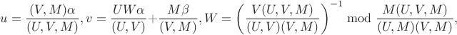 $u = \displaystyle\frac{(V,M)\alpha}{(U,V,M)}, v = \displaystyle\frac{UW\alpha}{(U,V)} + \displaystyle\frac{M\beta}{(V,M)},
W = \left(\displaystyle\frac{V(U,V,M)}{(U,V)(V,M)}\right)^{-1} \bmod \displaystyle\frac{M(U,V,M)}{(U,M)(V,M)},$