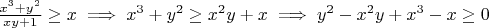 $\frac{x^3 + y^2}{xy + 1} \ge x \implies x^3 + y^2 \ge x^2y + x \implies y^2 - x^2y + x^3 - x \ge 0$
