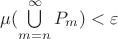 $\mu(\bigcup\limits_{m=n}^\infty P_m) < \varepsilon$
