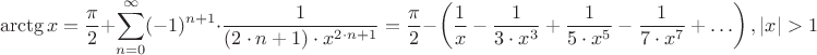 $$\arctg x = \frac {\pi}{2}+\sum\limits_{n=0}^\infty (-1)^{n+1} \cdot \frac {1}{(2 \cdot n + 1) \cdot x^{2 \cdot n+1}} = \frac {\pi}{2} - \left( \frac 1 x - \frac {1}{3 \cdot x^3} + \frac {1}{5 \cdot x^5} - \frac {1}{7 \cdot x^7} + \ldots \right), \left| x \right| > 1$$