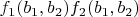 $f_1(b_1, b_2) f_2(b_1, b_2)$