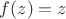 $ f(z)=z $