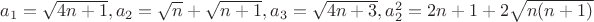 $a_1=\sqrt {4n+1}, a_2=\sqrt {n} +\sqrt {n+1},a_3=\sqrt {4n+3},a_2^2=2n+1+2\sqrt {n(n+1)}$