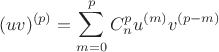 \[
(uv)^{(p)}  = \sum\limits_{m = 0}^p {C_n^p u^{(m)} v^{(p - m)} } 
\]