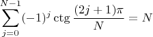 $$\sum_{j=0}^{N-1}(-1)^j\ctg{\frac{(2j+1)\pi}{N}}=N$$