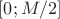 $[0;M/2]$