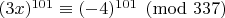 $(3x)^{101} \equiv (-4)^{101} \pmod{337}$