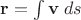 $\mathbf r=\int \mathbf v\;ds$