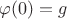 $\varphi(0) = g$