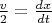 $\frac{v}{2} = \frac{dx}{dt}$