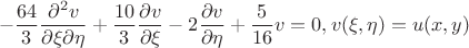 $$-\frac{64}{3}\frac{\partial^{2}v}{\partial \xi \partial \eta}+\frac{10}{3}\frac{\partial v}{\partial \xi}-
2\frac{\partial v}{\partial \eta}+\frac{5}{16}v=0,v(\xi,\eta)=u(x,y)$$