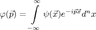 $$\varphi(\vec{p})=\int\limits_{-\infty}^{\infty}\psi(\vec{x})e^{-i\vec{p}\vec{x}}d^nx$$
