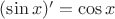 $(\sin x)' = \cos x$ $(\sin x)' = \cos x$