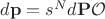 $d\mathbf{p} = s^N d\mathbf{P} \mathcal{O} $