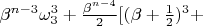 $ \beta^{n - 3}\omega_{3}^{3} + \frac{\beta^{n - 4}}{2}[(\beta + \frac{1}{2})^{3} + $