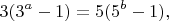 $$3(3^a-1)=5(5^b-1),$$